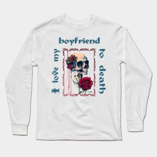 I love my boyfriend to death! Skeleton Design Long Sleeve T-Shirt